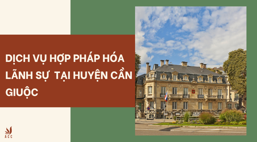 Dịch vụ hợp pháp hóa lãnh sự tại huyện Cần Giuộc