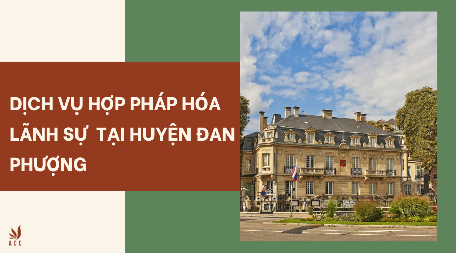 Dịch vụ hợp pháp hóa lãnh sự tại huyện Đan Phượng