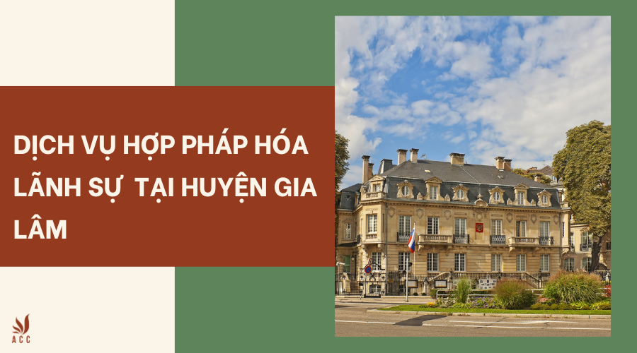 Dịch vụ hợp pháp hóa lãnh sự tại huyện Gia Lâm