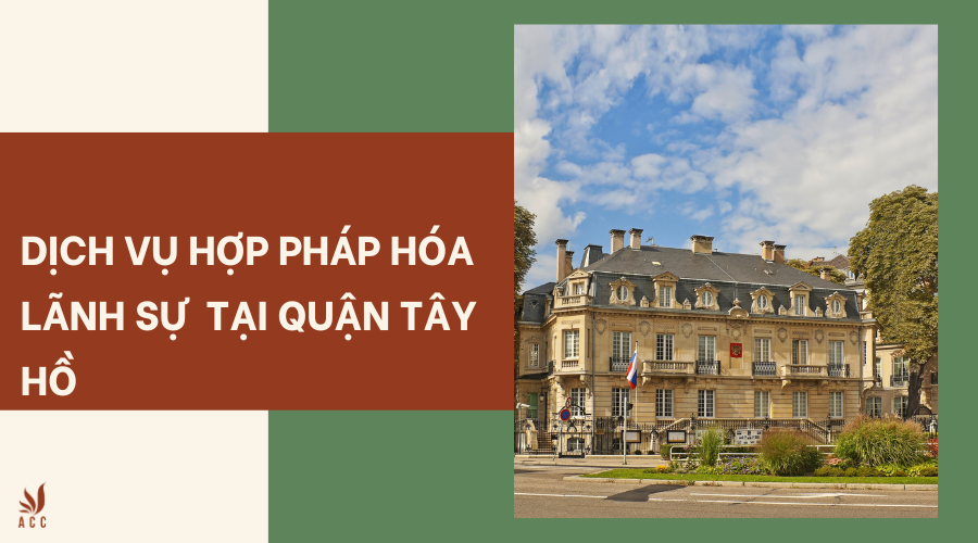 Dịch vụ hợp pháp hóa lãnh sự tại Quận Tây Hồ