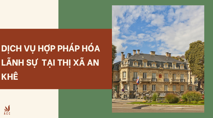 Dịch vụ hợp pháp hóa lãnh sự tại thị xã An Khê