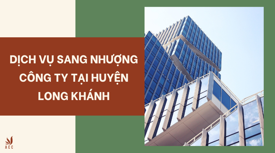 Dịch vụ sang nhượng công ty tại huyện Long Khánh