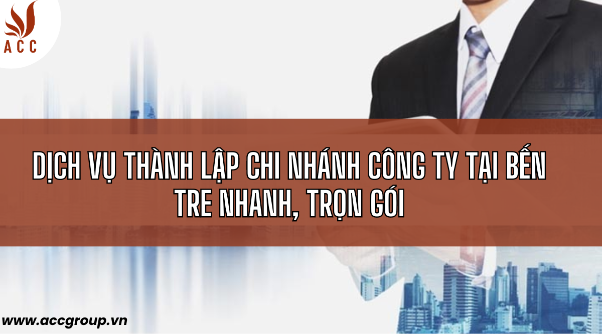 Dịch vụ thành lập chi nhánh công ty tại Bến Tre nhanh, trọn gói