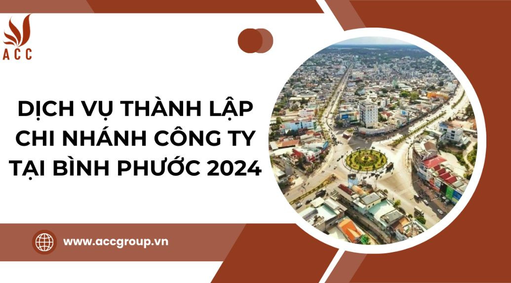 Dịch vụ thành lập chi nhánh công ty tại Bình Phước 2024