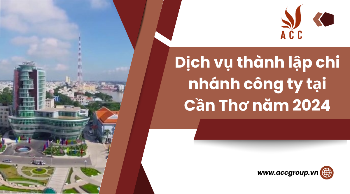 Dịch vụ thành lập chi nhánh công ty tại Cần Thơ năm 2024