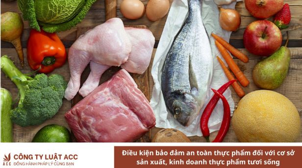 Điều kiện bảo đảm an toàn thực phẩm đối với cơ sở sản xuất, kinh doanh thực phẩm tươi sống