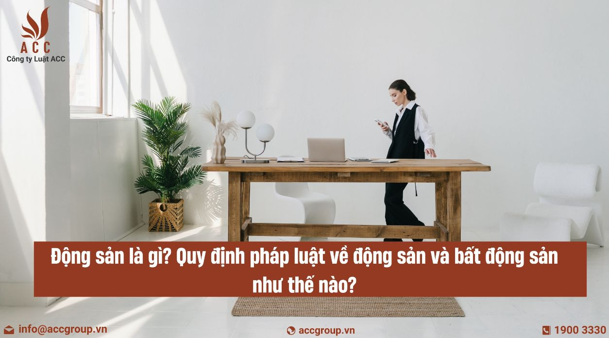 Động sản là gì Quy định pháp luật về động sản và bất động sản như thế nào