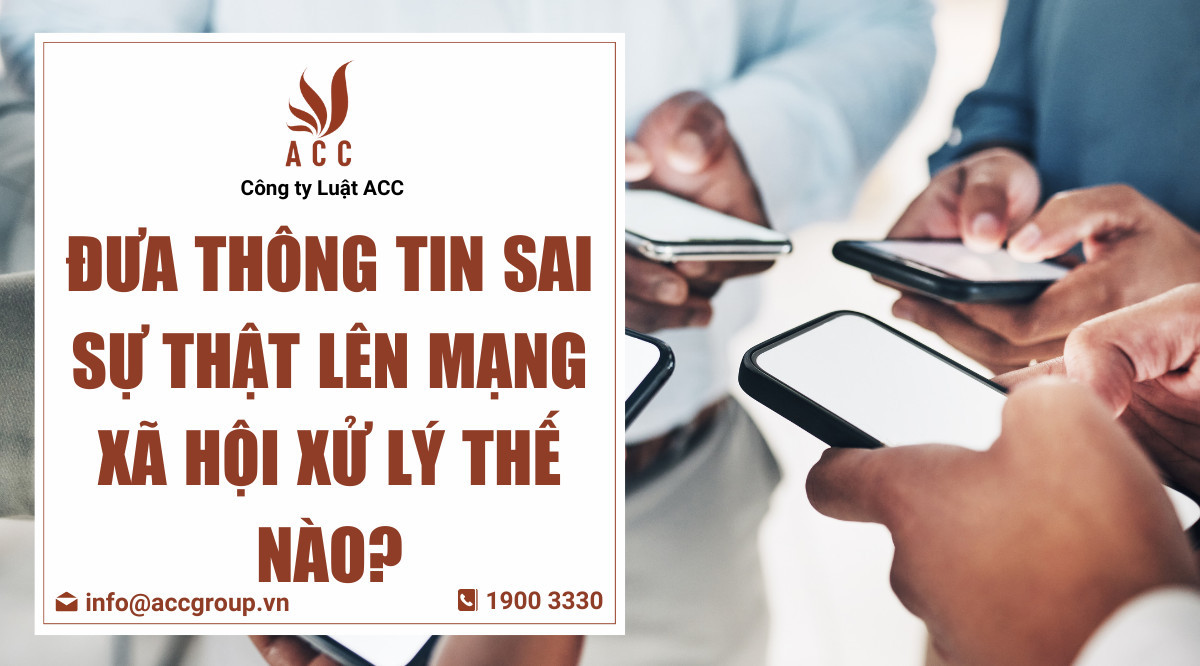 Đưa thông tin sai sự thật lên mạng xã hội