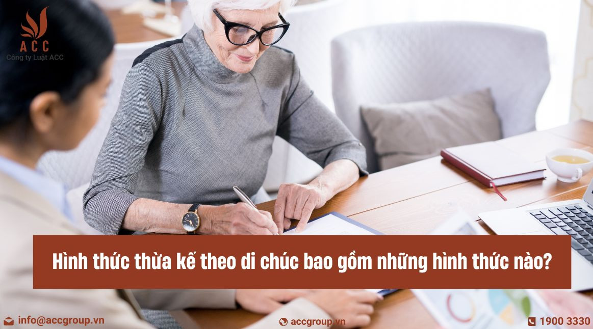 Hình thức thừa kế theo di chúc bao gồm những hình thức nào