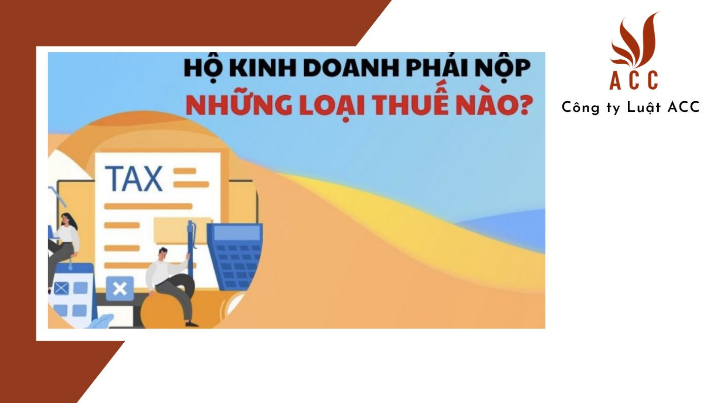 Hộ kinh doanh phải nộp những loại thuế nào?