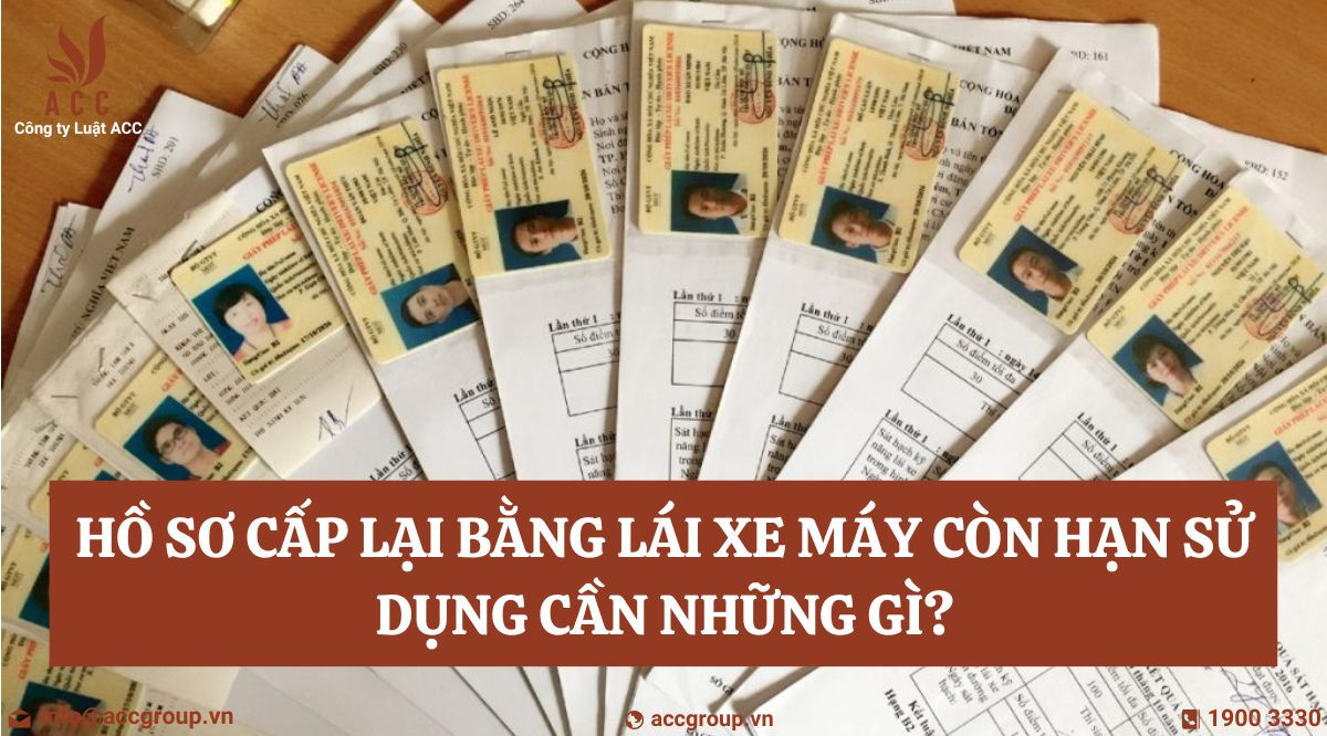 Hồ sơ cấp lại bằng lái xe máy còn hạn sử dụng cần những gì?