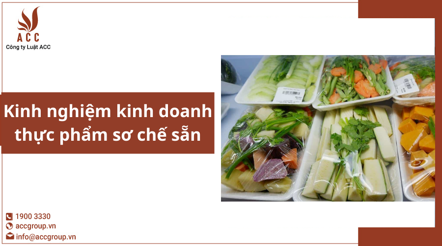 Kinh nghiệm kinh doanh thực phẩm sơ chế sẵn