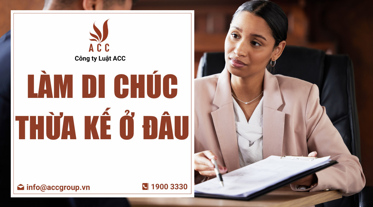 Làm di chúc thừa kế ở đâu?