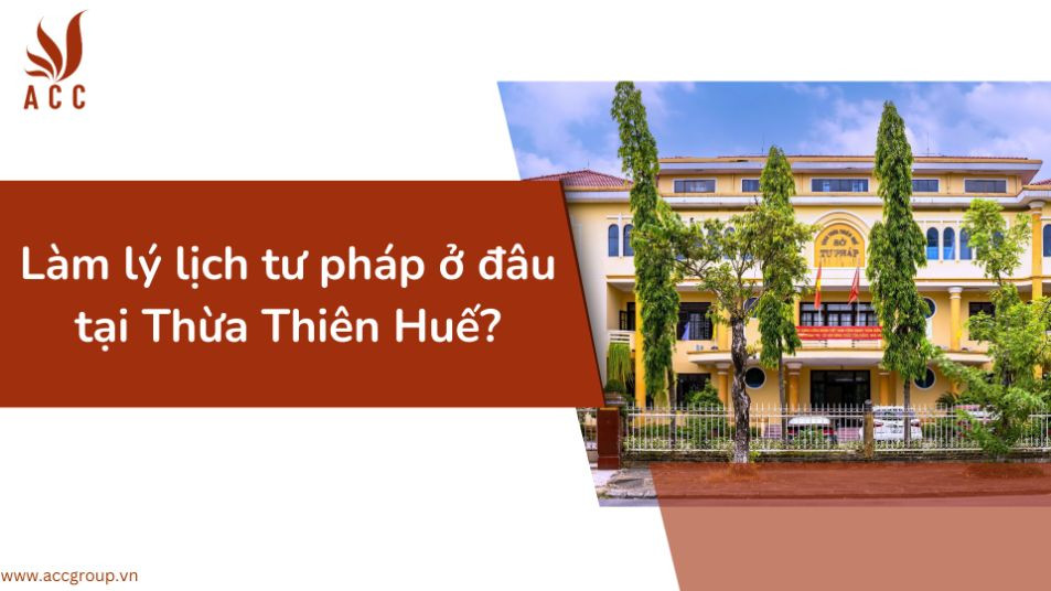 Làm lý lịch tư pháp ở đâu tại Thừa Thiên Huế?