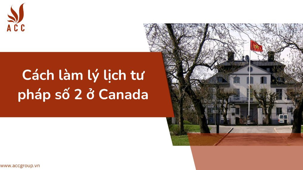 Cách làm lý lịch tư pháp số 2 ở Canada