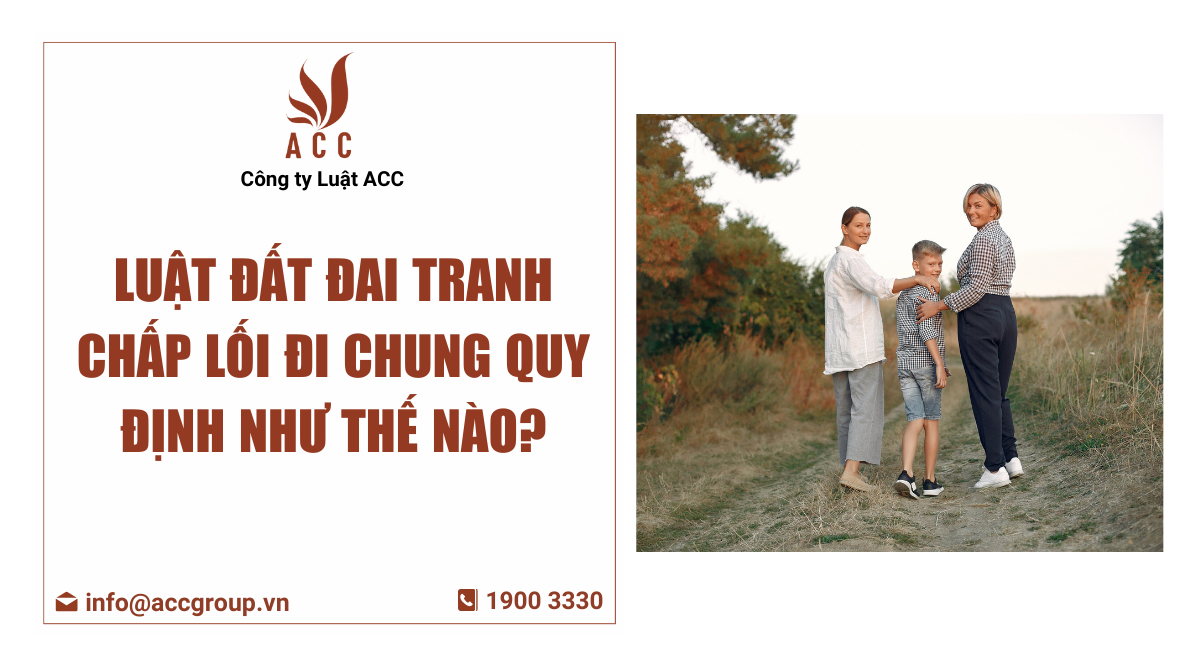 Luật đất đai tranh chấp lối đi chung quy định như thế nào?