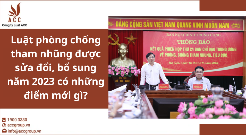 Luật phòng chống tham nhũng được sửa đổi, bổ sung năm 2023 có những điểm mới gì?