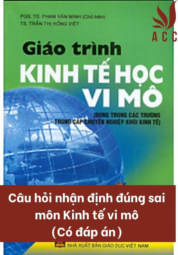 Câu hỏi nhận định đúng sai môn Kinh tế vi mô (Có đáp án)