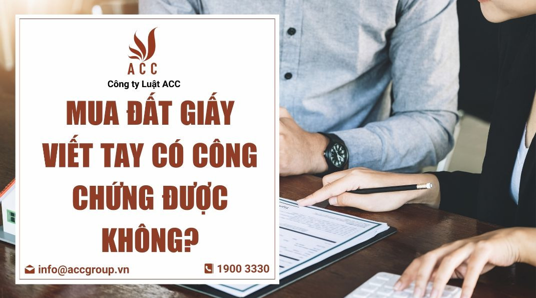 Mua đất giấy viết tay có công chứng được không