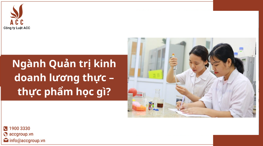 Ngành Quản trị kinh doanh lương thực – thực phẩm học gì?