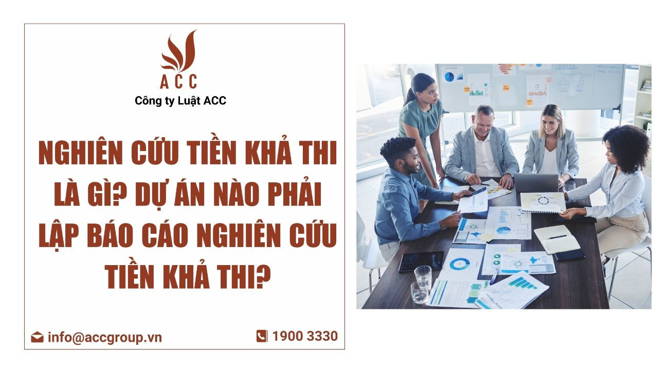 Nghiên cứu tiền khả thi là gì Dự án nào phải lập báo cáo nghiên cứu tiền khả thi