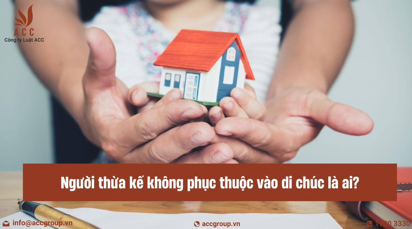 Người thừa kế không phục thuộc vào di chúc là ai