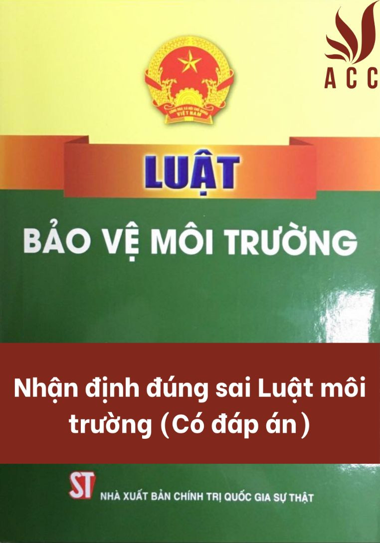 Nhận định đúng sai Luật môi trường (Có đáp án)