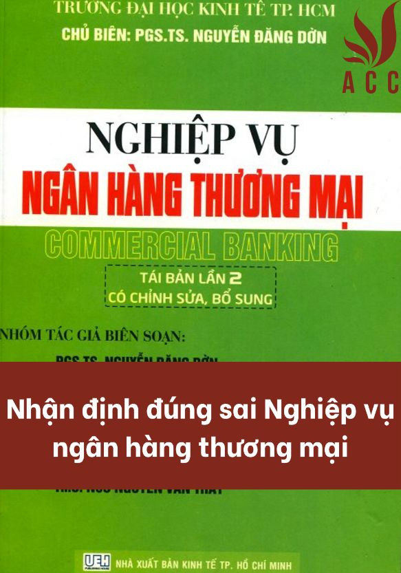 Nhận định đúng sai Nghiệp vụ ngân hàng thương mại