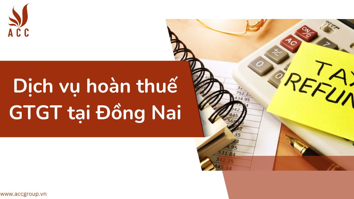 Dịch vụ hoàn thuế GTGT tại Đồng Nai