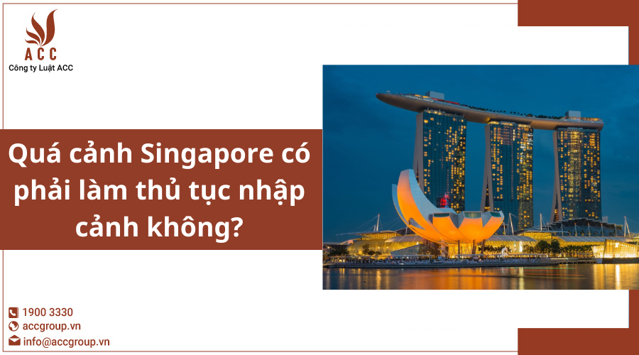 Quá cảnh Singapore có phải làm thủ tục nhập cảnh không? 