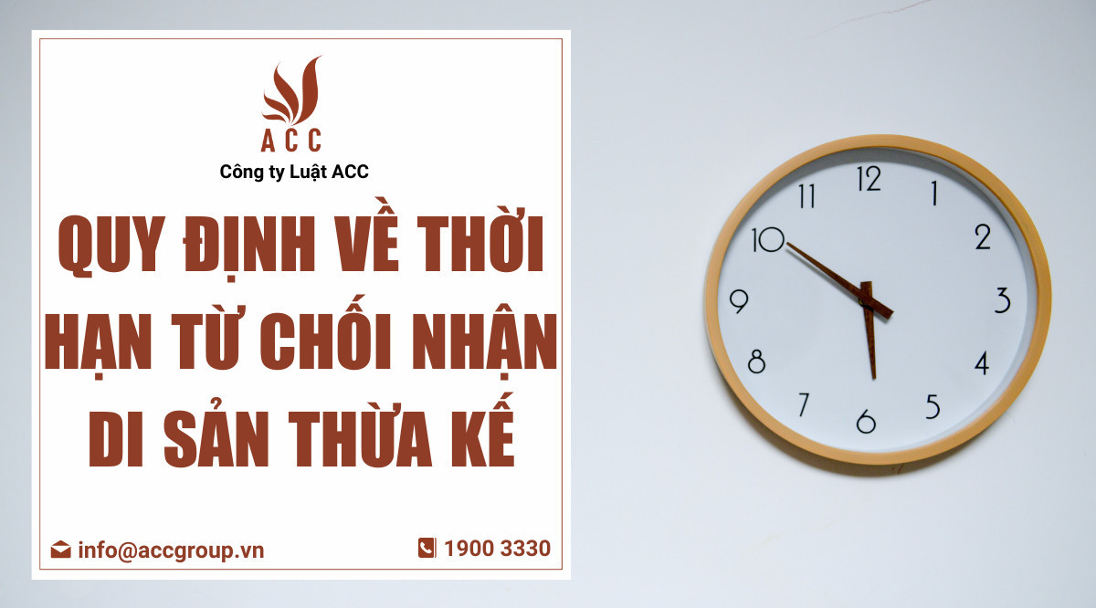 Quy định về thời hạn từ chối nhận di sản thừa kế