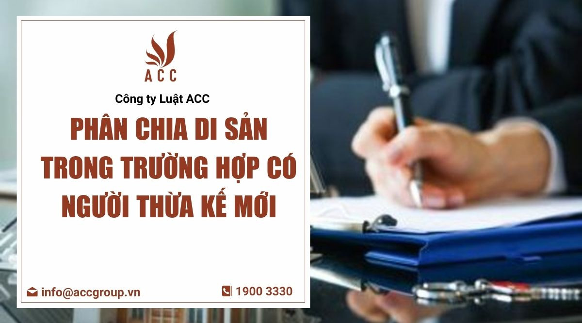 Phân chia di sản trong trường hợp có người thừa kế mới