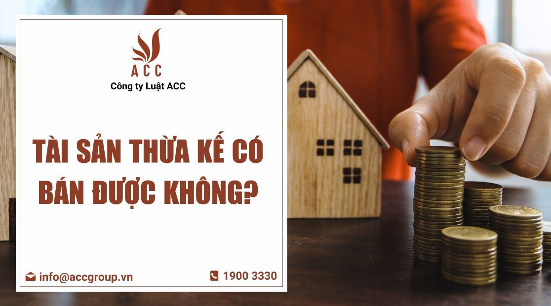 Tài sản thừa kế có bán được không