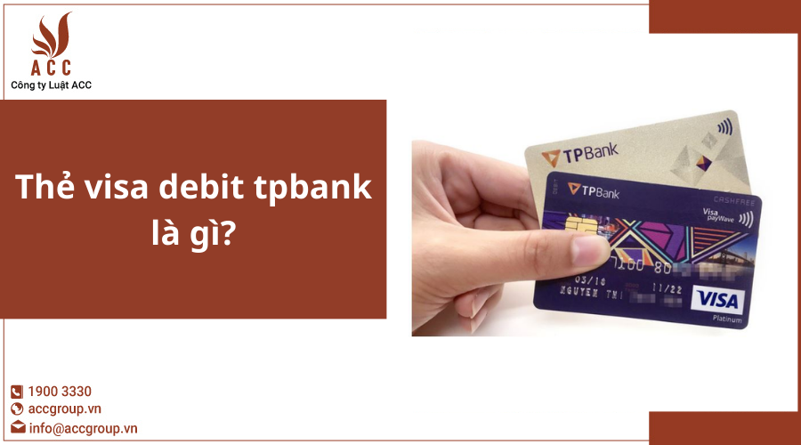 Thẻ visa debit tpbank là gì?