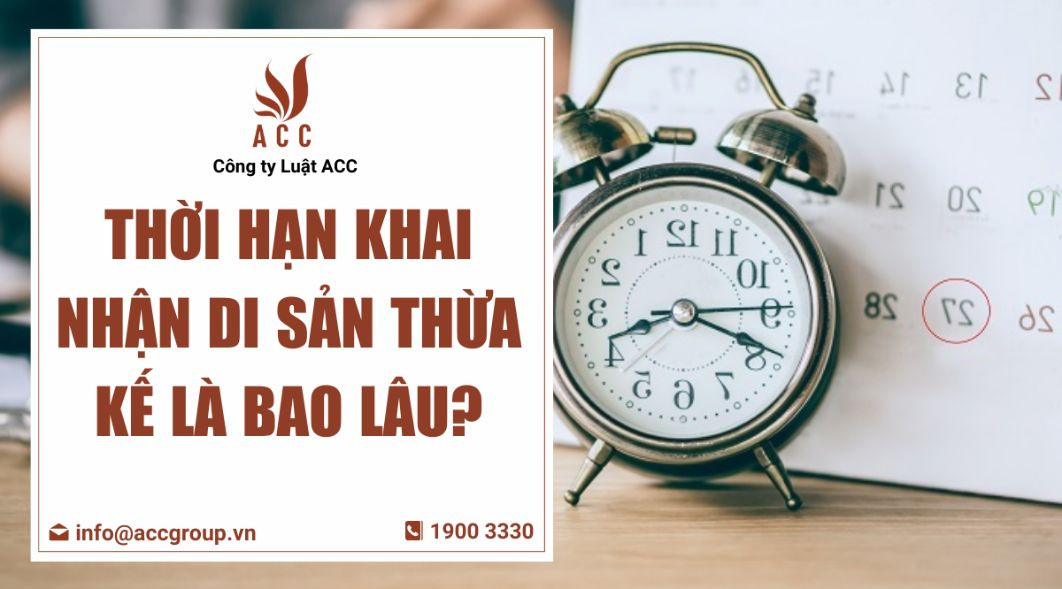 Thời hạn khai nhận di sản thừa kế là bao lâu?