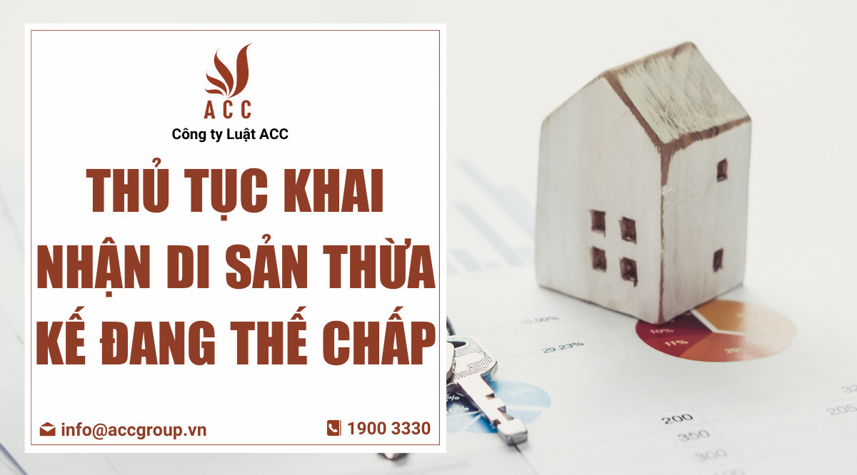 Thủ tục khai nhận di sản thừa kế đang thế chấp