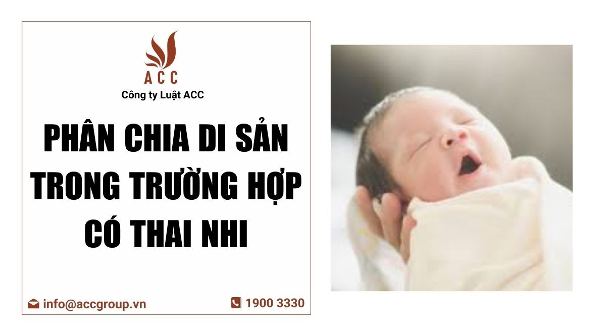 Phân chia di sản trong trường hợp có thai nhi