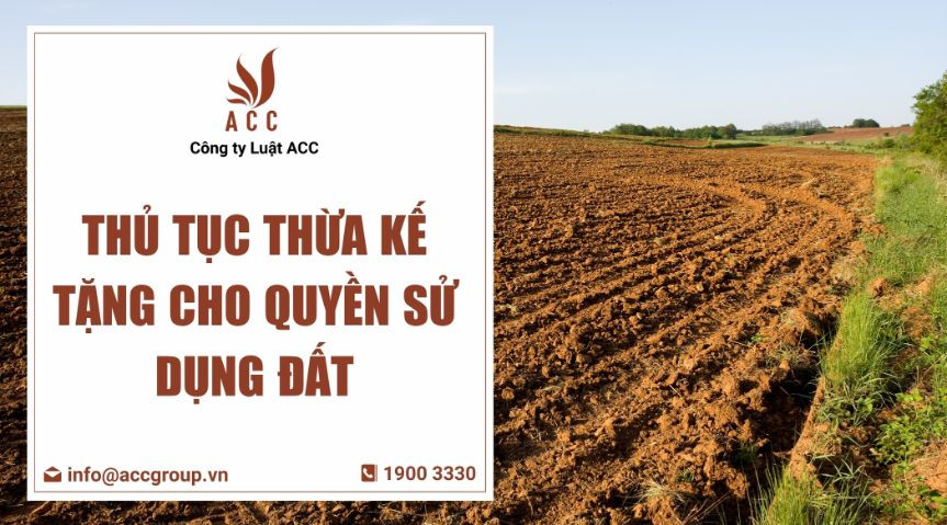 Thủ tục thừa kế tặng cho quyền sử dụng đất