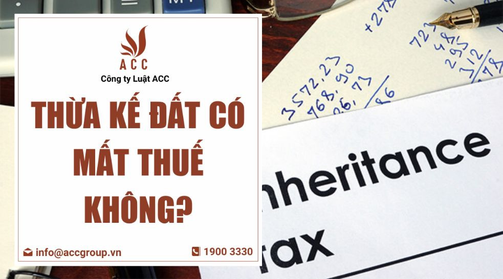 Thừa kế đất có mất thuế không?