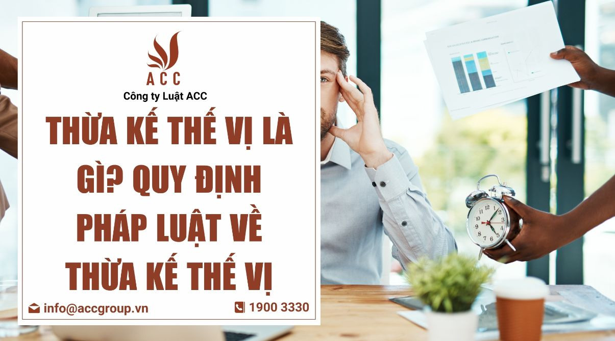 Thừa kế thế vị là gì? Quy định pháp luật về thừa kế thế vị 