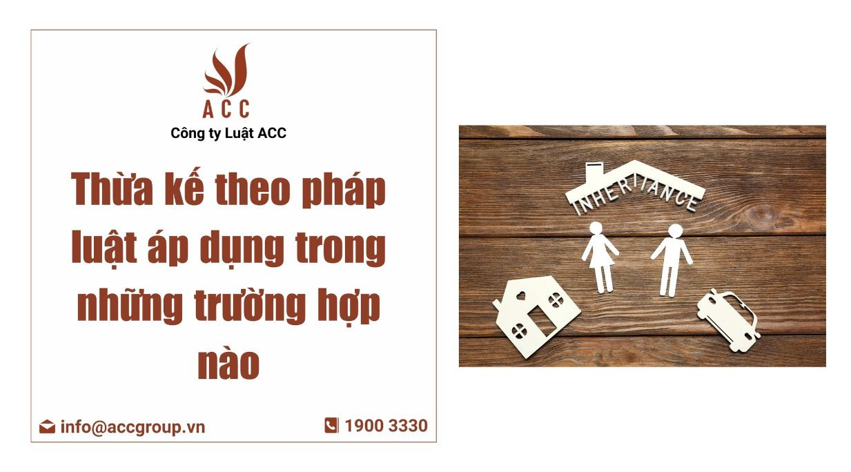 Thừa kế theo pháp luật áp dụng trong những trường hợp nào