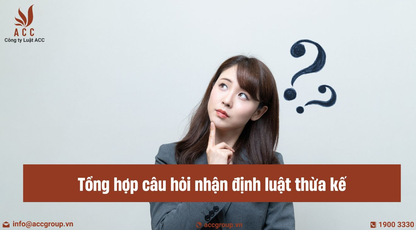 Tổng hợp 10 câu hỏi nhận định luật thừa kế