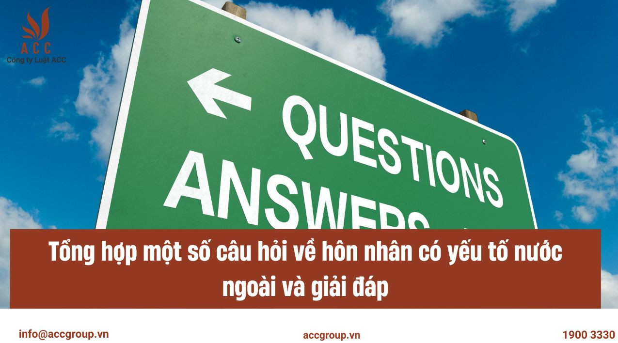Tổng hợp một số câu hỏi về hôn nhân có yếu tố nước ngoài và giải đáp