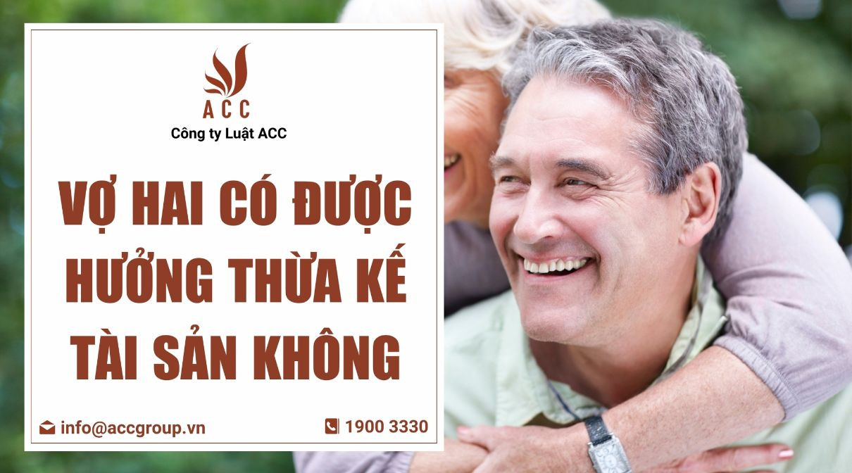 Vợ hai có được hưởng thừa kế tài sản không