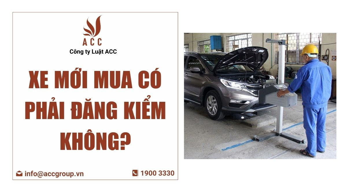 Xe mới mua có phải đăng kiểm không?