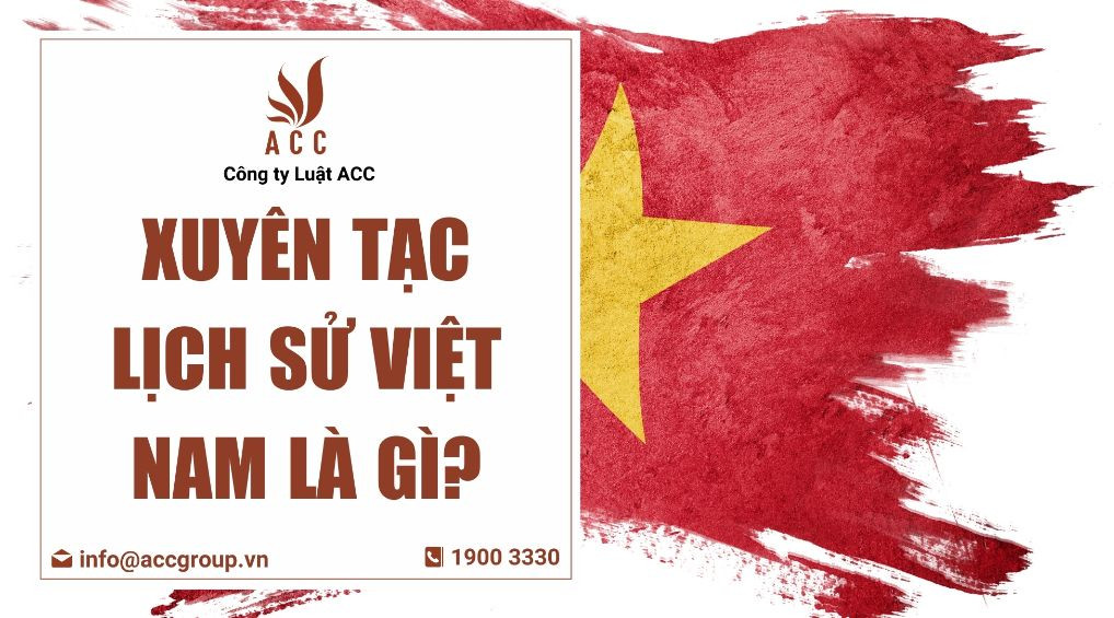 Xuyên tạc lịch sử Việt Nam là gì