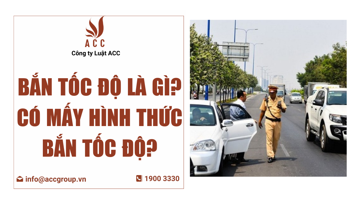 Bắn tốc độ là gì? Có mấy hình thức bắn tốc độ?