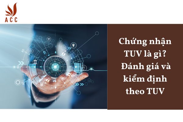 Chứng nhận TUV là gì? Đánh giá và kiểm định theo TUV