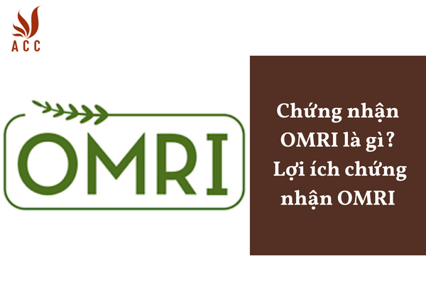 Chứng nhận OMRI là gì? Lợi ích chứng nhận OMRI