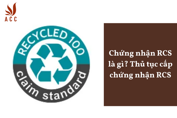 Chứng nhận RCS là gì? Thủ tục cấp chứng nhận RCS